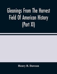 Produktbild: Gleanings From The Horvest Field Of American History (Part Xi)