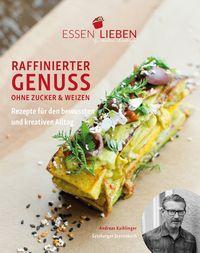 Produktbild: Essen Lieben - Raffinierter Genuss ohne Zucker und Weizen