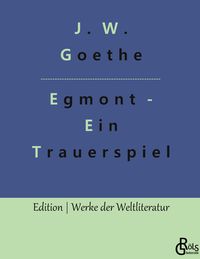 Bild vom Artikel Egmont vom Autor Johann Wolfgang Goethe