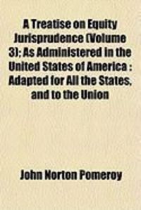 Produktbild: A Treatise on Equity Jurisprudence (Volume 3); As Administered in the United States of America: Adapted for All the States, and to the Union