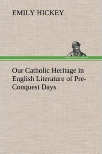 Produktbild: Our Catholic Heritage in English Literature of Pre-Conquest Days
