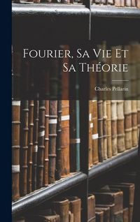 Produktbild: Fourier, Sa Vie Et Sa Th&eacute;orie