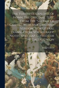Produktbild: The Youthful Exploits Of Fionn. The Original Text, From The "saltair Of Cashel," With Modern Irish Version, New Literal Translation, Vocabulary, Notes
