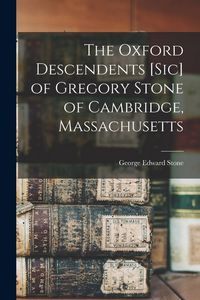 Produktbild: The Oxford Descendents [sic] of Gregory Stone of Cambridge, Massachusetts