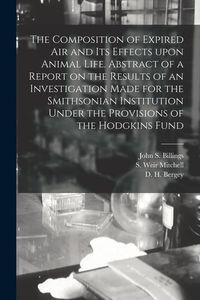 Produktbild: The Composition of Expired Air and Its Effects Upon Animal Life. Abstract of a Report on the Results of an Investigation Made for the Smithsonian Inst