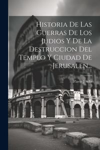 Produktbild: Historia De Las Guerras De Los Judios Y De La Destruccion Del Templo Y Ciudad De Jerusalen...