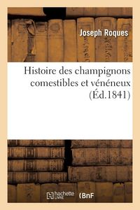 Produktbild: Histoire Des Champignons Comestibles Et V&eacute;n&eacute;neux