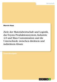 Produktbild: Ziele der Materialwirtschaft und Logistik, das Toyota Produktionssystem, Industrie 4.0 und Mass Customization und die Unterschiede zwischen direktem und indirektem Absatz