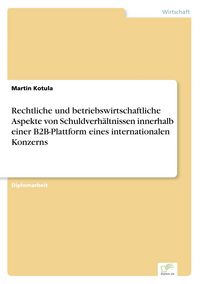 Produktbild: Rechtliche und betriebswirtschaftliche Aspekte von Schuldverh&auml;ltnissen innerhalb einer B2B-Plattform eines internationalen Konzerns