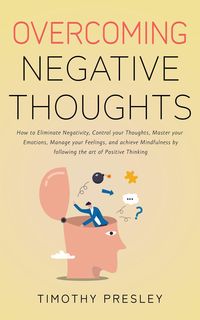 Produktbild: Overcoming Negative Thoughts: How to Eliminate Negativity, Control your Thoughts, Master your Emotions, Manage your Feelings, and achieve Mindfulness