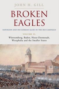 Produktbild: Broken Eagles - Napoleon and his German Allies in the 1813 Campaign