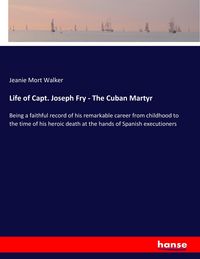 Produktbild: Life of Capt. Joseph Fry - The Cuban Martyr