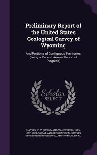 Produktbild: Preliminary Report of the United States Geological Survey of Wyoming: And Portions of Contiguous Territories, (being a Second Annual Report of Progres