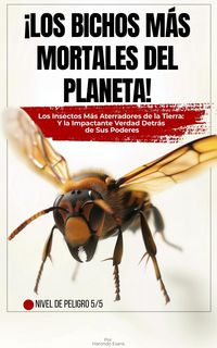 Produktbild: &iexcl;Los Bichos M&aacute;s Mortales del Planeta!: Los Insectos M&aacute;s Aterradores de la Tierra: Y la Impactante Verdad Detr&aacute;s de Sus Poderes
