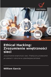 Produktbild: Ethical Hacking: Zrozumienie wn&iquest;trzno&iquest;ci sieci