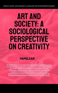 Produktbild: Art and Society: A Sociological Perspective On Creativity (Arts, Humanities, and Social Sciences, #1)