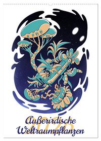 Produktbild: Au&szlig;erirdische Weltraumpflanzen (Wandkalender 2026 DIN A2 hoch), CALVENDO Monatskalender