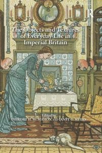 Produktbild: The Objects and Textures of Everyday Life in Imperial Britain