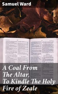 Produktbild: A Coal From The Altar, To Kindle The Holy Fire of Zeale