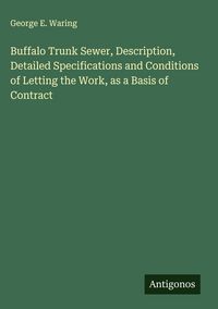 Produktbild: Buffalo Trunk Sewer, Description, Detailed Specifications and Conditions of Letting the Work, as a Basis of Contract