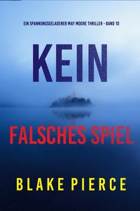 Produktbild: Kein Falsches Spiel (Ein spannungsgeladener May Moore Thriller - Band 10)