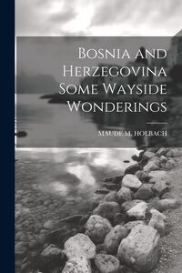 Produktbild: Bosnia and Herzegovina Some Wayside Wonderings