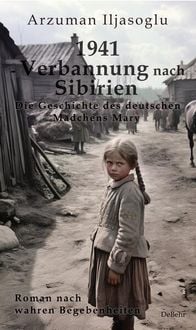 Produktbild: 1941 - Verbannung nach Sibirien - Die Geschichte des deutschen M&auml;dchens Mary - Roman nach wahren Begebenheiten