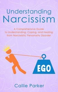 Produktbild: Understanding Narcissism: A Comprehensive Guide to Understanding, Coping, and Healing from Narcissistic Personality Disorder