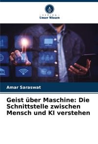 Produktbild: Geist &uuml;ber Maschine: Die Schnittstelle zwischen Mensch und KI verstehen