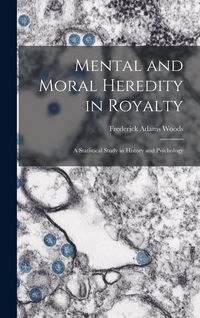 Produktbild: Mental and Moral Heredity in Royalty; a Statistical Study in History and Psychology