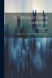 Produktbild: Capitalist and Laborer: An Open Letter to Professor Goldwin Smith, D. C. L