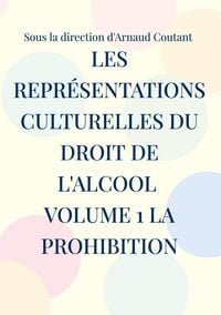 Produktbild: Les repr&eacute;sentations culturelles du droit de l'alcool volume 1 la prohibition