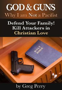Produktbild: God and Guns: Why I am Not a Pacifist - Defend Your Family! Kill Your Attackers in Christian Love