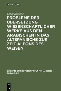 Produktbild: Probleme der &Uuml;bersetzung wissenschaftlicher Werke aus dem Arabischen in das Altspanische zur Zeit Alfons des Weisen