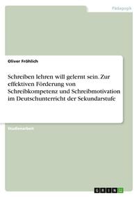 Produktbild: Schreiben lehren will gelernt sein. Zur effektiven Förderung von Schreibkompetenz und Schreibmotivation im Deutschunterricht der Sekundarstufe