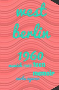 Produktbild: West Berlin 1960 teen memoir Munich 1969