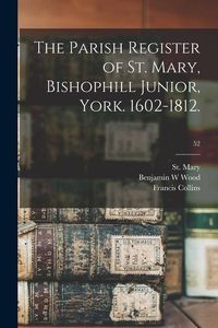 Produktbild: The Parish Register of St. Mary, Bishophill Junior, York. 1602-1812.; 52