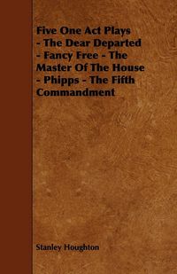 Produktbild: Five One Act Plays - The Dear Departed - Fancy Free - The Master of the House - Phipps - The Fifth Commandment