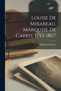 Produktbild: Louise De Mirabeau, Marquise De Cabris, 1752-1807
