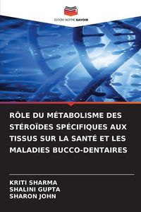 Produktbild: R&ocirc;le Du M&eacute;tabolisme des St&eacute;ro&iuml;des Sp&eacute;cifiques Aux Tissus Sur La Sant&eacute; Et Les Maladies Bucco-Dentaires