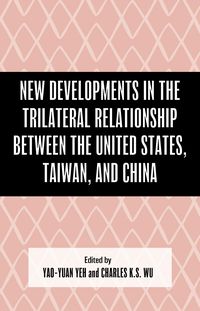 Produktbild: New Developments in the Trilateral Relationship between the United States, Taiwan, and China