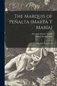 Produktbild: The Marquis of Peñalta (Marta Y María): a Realistic Social Novel