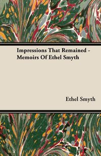Produktbild: Impressions That Remained - Memoirs of Ethel Smyth