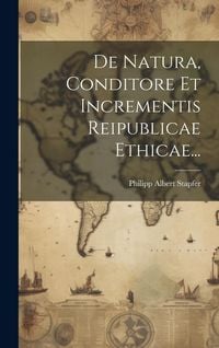 Produktbild: De Natura, Conditore Et Incrementis Reipublicae Ethicae...