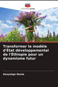 Produktbild: Transformer le mod&egrave;le d'&Eacute;tat d&eacute;veloppemental de l'&Eacute;thiopie pour un dynamisme futur