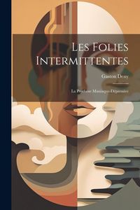 Produktbild: Les Folies Intermittentes; La Psychose Maniaque-D&eacute;pressive