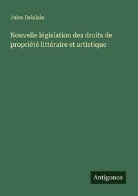 Produktbild: Nouvelle l&eacute;gislation des droits de propri&eacute;t&eacute; litt&eacute;raire et artistique