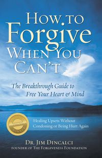 Produktbild: How to Forgive When You Can't: The Breakthrough Guide to Free Your Heart & Mind - 4th Edition