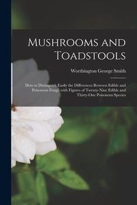 Produktbild: Mushrooms and Toadstools: How to Distinguish Easily the Differences Between Edible and Poisonous Fungi; With Figures of Twenty-nine Edible and T