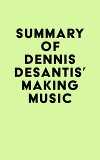 Produktbild: Summary of Dennis DeSantis's Making Music